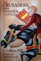 The Crusaders From Warwick Castle 0988810719 Book Cover