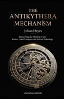 The Antikythera Mechanism: Unraveling the Mystery of the Ancient Greek Computer and its Lost Technology B0GMQBWJ6Y Book Cover