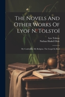 The Novels And Other Works Of Lyof N. Tolstoï: My Confession. My Religion. The Gospel In Brief 1021216380 Book Cover