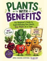 Plants with Benefits: The Beginner's Guide to Supercharging Your Health, One Plant at a Time B0H4GV7HRC Book Cover