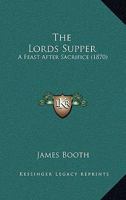 The Lord's Supper, a Feast After Sacrifice 1165537524 Book Cover
