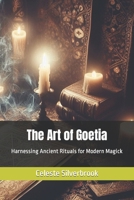 The Art of Goetia: Harnessing Ancient Rituals for Modern Magick B0CP4CJLJH Book Cover