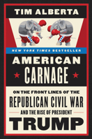 American Carnage: On the Front Lines of the Republican Civil War and the Rise of President Trump 0062896350 Book Cover