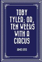 Toby Tyler, or Ten Weeks with a Circus B0007EQZVC Book Cover