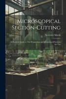 Microscopical Section-cutting: A Practical Guide to The Preparation and Mounting of Sections for The 1021257443 Book Cover
