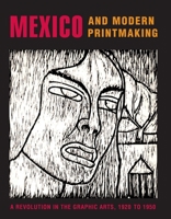 Mexico and Modern Printmaking: A Revolution in the Graphic Arts, 1920 to 1950 (Philadelphia Museum of Art) 0300120044 Book Cover