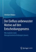 Der Einfluss Unbewusster Motive Auf Den Entscheidungsprozess: Wie Implizite Codes Managemententscheidungen Steuern 3658072296 Book Cover