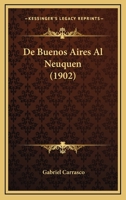 De Buenos Aires Al Neuquen (1902) 1120432014 Book Cover