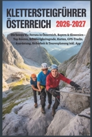 Klettersteigführer Österreich 2026–2027: Die besten Via Ferrata in Österreich, Bayern & Slowenien: Top Routen, Schwierigkeitsgrade Karten, GPS-Tracks, ... & Tourenplanung inkl. App (German Edition) B0GYYFJC5M Book Cover