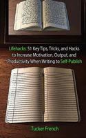 Lifehacks: 51 Key Tips, Tricks, and Hacks, to Increase Motivation, Output, and P 1536817376 Book Cover