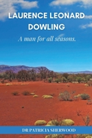 Laurence Leonard Dowling: a man for all seasons 0987614371 Book Cover