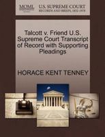 Talcott v. Friend U.S. Supreme Court Transcript of Record with Supporting Pleadings 1270175572 Book Cover