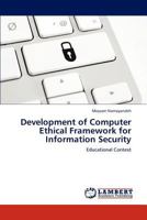 Development of Computer Ethical Framework for Information Security: Educational Context 3847345648 Book Cover