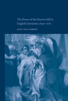 The Power of the Passive Self in English Literature, 1640-1770 0521021847 Book Cover