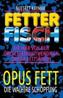 Fetter Fisch - Die Mär von den überlebensnotwendigen Omega-Fettsäuren: Opus Fett - Die wa(h)re Schöpfung 3961830002 Book Cover