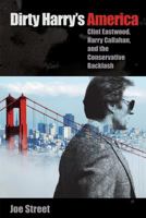 Dirty Harry's America: Clint Eastwood, Harry Callahan, and the Conservative Backlash 0813064716 Book Cover