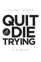 Quit or Die Trying 1500862819 Book Cover