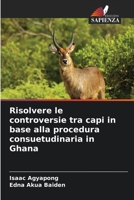 Risolvere le controversie tra capi in base alla procedura consuetudinaria in Ghana (Italian Edition) 6208183111 Book Cover