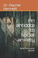 An antidote to social anxiety: Relief from social anxiety B0CNG8ZC7H Book Cover