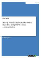 Privacy on social network sites and its impact on computer-mediated communication 3640692977 Book Cover