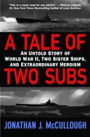 A Tale of Two Subs: An Untold Story of World War II, Two Sister Ships, and Extraordinary Heroism 044617839X Book Cover