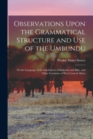 Observations Upon the Grammatical Structure and Use of the Umbundu: Or the Language of the Inhabitants of Bailundu and Bihe, and Other Countries of West Central Africa 101699933X Book Cover