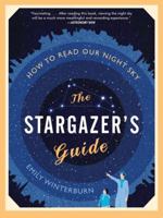 The Stargazer's Guide: How to Read Our Night Sky 0061789690 Book Cover