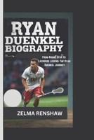 RYAN DUENKEL BIOGRAPHY: From Rising Star to Lacrosse Legend: The Ryan Duenkel Journey B0DWL57PD8 Book Cover