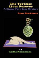 The Tortoise Lives Forever: A Ginger Frye P.I. Yoga Mystery: A Ginger Frye P.I. Yoga Mystery 1517262259 Book Cover