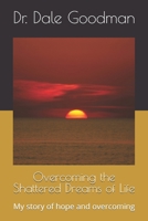 Overcoming the Shattered Dreams of Life: My story of hope and overcoming B08QDNWDSB Book Cover