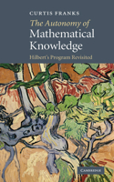 The Autonomy of Mathematical Knowledge: Hilbert's Program Revisited 0521514371 Book Cover