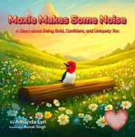 Moxie Makes Some Noise: A Story about Being Bold, Confident, and Uniquely You (Luna's Landing) B0G3SFB5T8 Book Cover