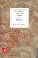 El sacrificio humano entre los mexicas 9681616952 Book Cover