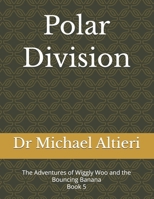 The Polar Division: The Adventures of Wiggly Woo and the Bouncing Banana Book 5 B0GJDJHK29 Book Cover