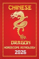 Dragon Chinese Horoscope 2026 (12 Chinese Zodiac Signs Astrology & Horoscope 2026) B0FMVSP7R1 Book Cover