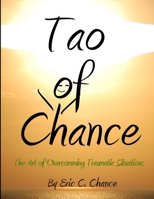 Tao of Chance The Art of Overcomming Traumatic Situations 1458381862 Book Cover