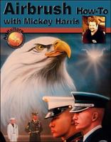 Airbrush How-to with Mickey Harris 1929133502 Book Cover
