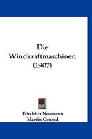 Die Windkraftmaschinen (1907) 1161138447 Book Cover