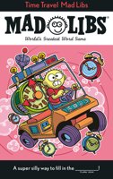 Time Travel Mad Libs: World's Greatest Word Game 0593889088 Book Cover
