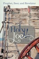 Holy Joe!: Prophet, Seer, and Revelator 1638929793 Book Cover