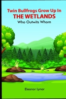 Twin Bullfrogs Grow Up In The Wetlands: Who Outwits Whom 1692104233 Book Cover