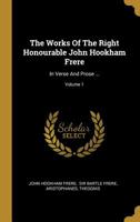 The Works of John Hookham Frere in Verse and Prose, Now First Collected With a Prefatory Memoir by His Nephews W. E. and Sir Bartle Frere; Volume 1 1175066435 Book Cover