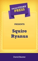 Short Story Press Presents Squire Ryanus 1648912184 Book Cover