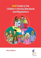 Staff Guide to the Children's Homes Standards and Regulations 1900990881 Book Cover