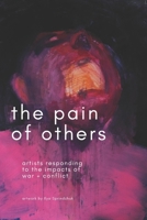 The Pain of Others: Artists Responding to the Impacts of Conflict B0CQVXLJNY Book Cover