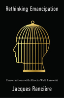 Rethinking Emancipation: Conversations with Aliocha Wald Lasowski 150955923X Book Cover