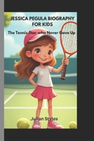 JESSICA PEGULA BIOGRAPHY FOR KIDS: The Tennis Star Who Never Game Up B0DZ1YWQM4 Book Cover