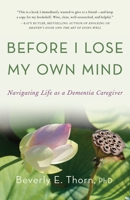 Before I Lose My Own Mind: Navigating Life as a Dementia Caregiver 1964721806 Book Cover