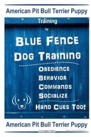 American Pit Bull Terrier Puppy Training By Blue Fence DOG Training, Obedience, Behavior, Commands, Socialize, Hand Cues Too, American Pit Bull Terrier Puppy 1097787001 Book Cover