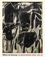 Willem de Kooning: The Breakthrough Years, 1945–50 0691973962 Book Cover
